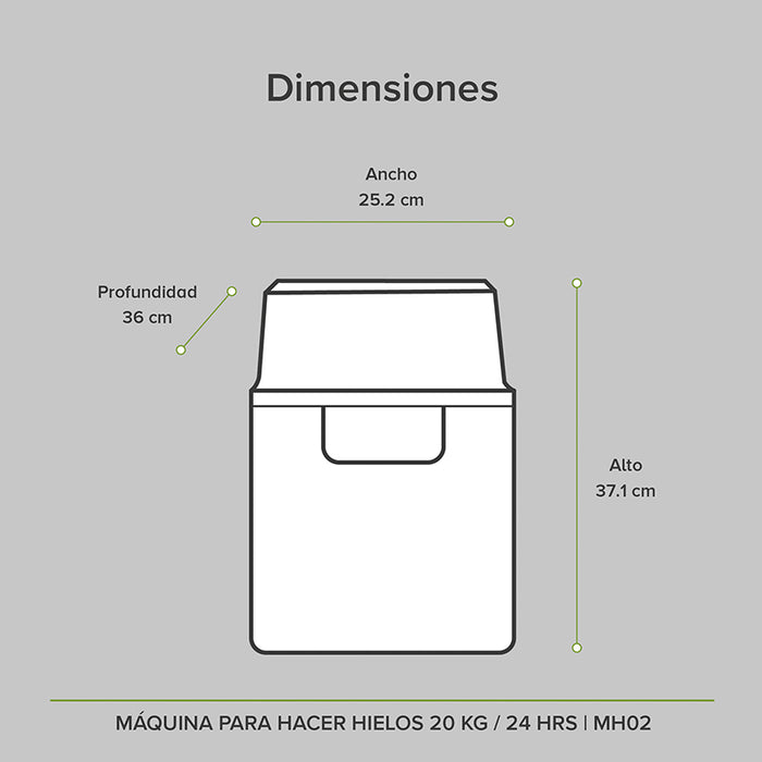 Dimensiones máquina de hielo 20kg: alto 37.1cm, ancho 25.2cm, profundidad 36cm.